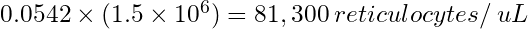 0.0542\times(1.5\times10^{6})=81,300\:reticulocytes/\:uL