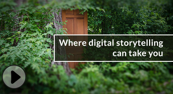 Where digital storytelling can take you